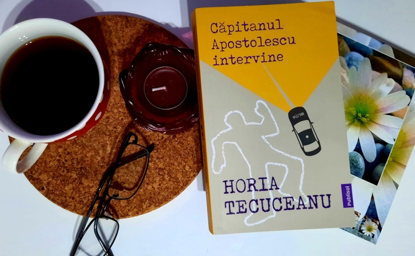 Citindu-l pe Horia Tecuceanu. Cartea „Căpitanul Apostolescu intervine”